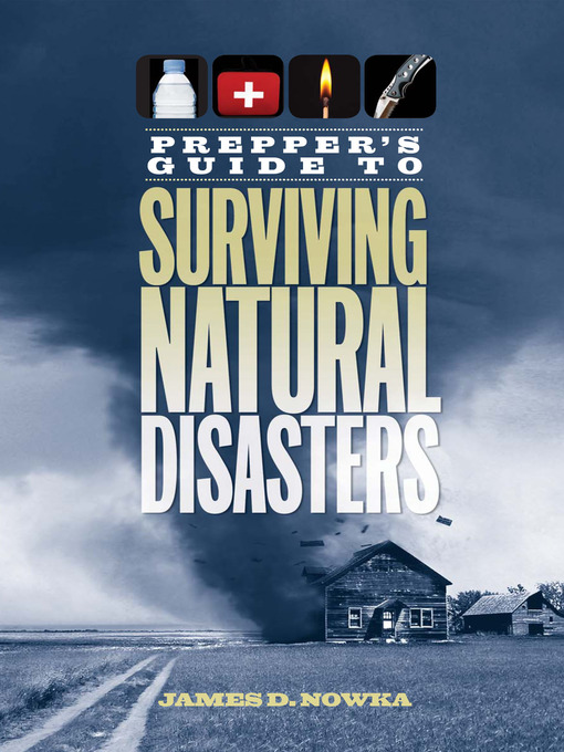 Title details for Prepper's Guide to Surviving Natural Disasters by James D. Nowka - Available